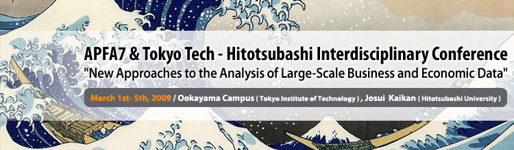 APFA7 & Tokyo Tech - Hitotsubashi Interdisciplinary Conference “New Approaches to the Analysis of Large-Scale Business and Economic Data”